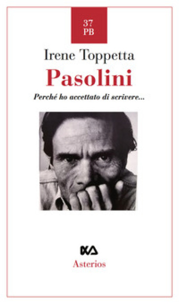 Pasolini. Perché ho accettato di scrivere... - Irene Toppetta