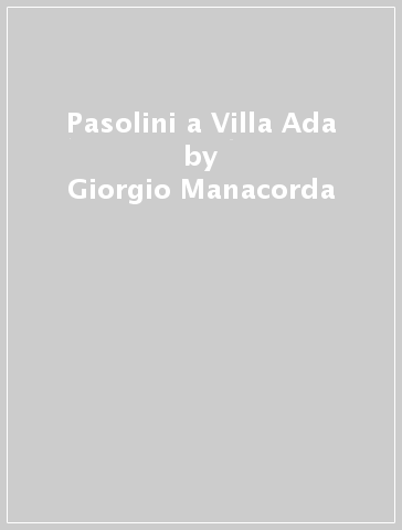 Pasolini a Villa Ada - Giorgio Manacorda
