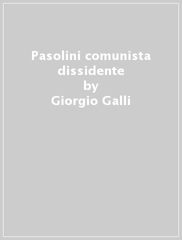 Pasolini comunista dissidente - Giorgio Galli