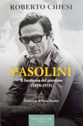 Pasolini. Il fantasma del presente (1970-1975)