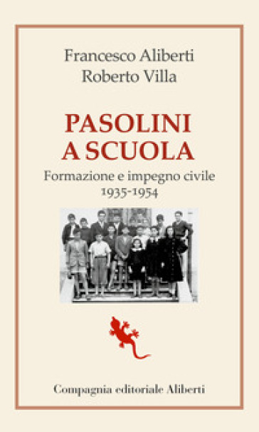 Pasolini a scuola. Formazione e impegno civile 1935-1954 - Francesco Aliberti - Roberto Villa