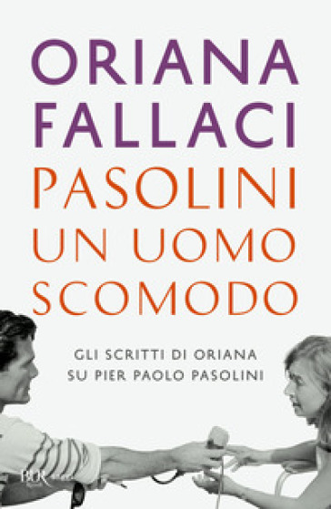 Pasolini, un uomo scomodo - Oriana Fallaci