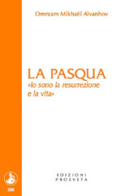 La Pasqua. «Io sono la resurrezione e la vita»