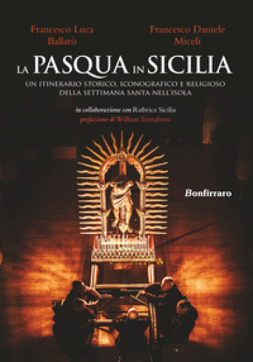 La Pasqua in Sicilia. Un itinerario storico, iconografico e religioso della settimana sant...