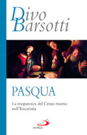 Pasqua. La trasparenza del Cristo risorto nell eucaristia