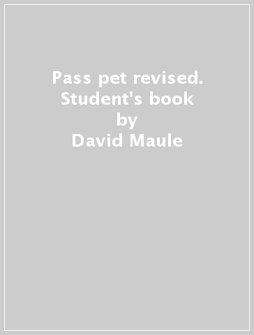 Pass pet revised. Student's book - David Maule