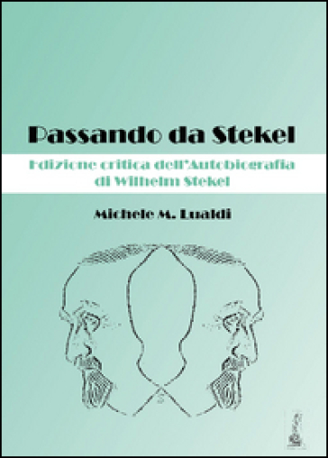 Passando da Stekel. Edizione critica dell'autobiografia di Wilhelm Stekel - Michele M. Lualdi