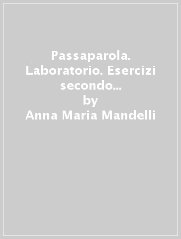 Passaparola. Laboratorio. Esercizi secondo i quattro livelli di competenza. Per la Scuola media. Con e-book. Con espansione online - Anna Maria Mandelli - Anna Degani - Enrica Bargoni