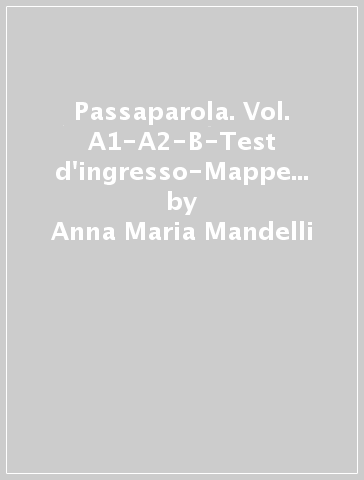 Passaparola. Vol. A1-A2-B-Test d'ingresso-Mappe schemi e tabelle-Laboratorio. Per la Scuola media. Con CD. Con e-book. Con espansione online - Anna Maria Mandelli - Anna Degani - Enrica Bargoni