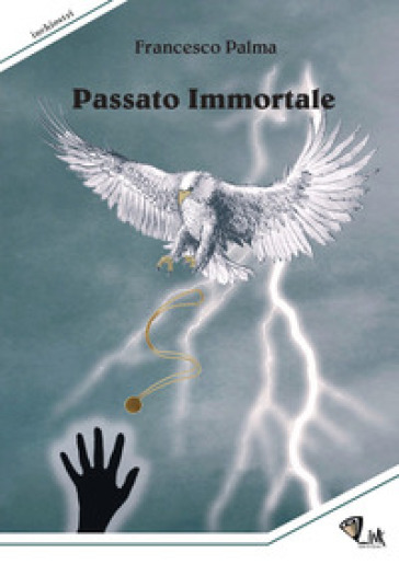 Passato immortale. Nuova ediz. - Francesco Palma