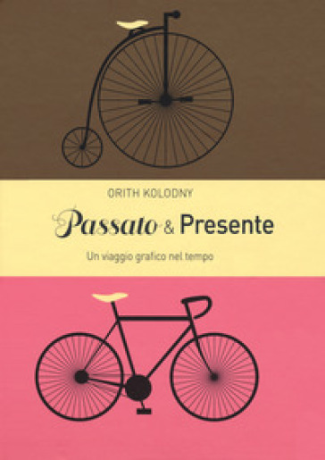 Passato & presente. Un viaggio grafico nel tempo. Ediz. a colori - Orith Kolodny