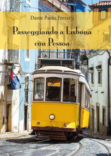 Passeggiando a Lisbona con Pessoa - Dante Paolo Ferraris