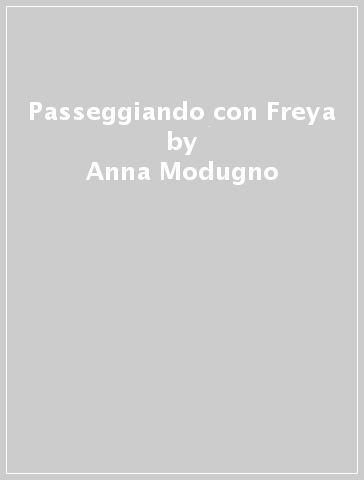 Passeggiando con Freya - Anna Modugno