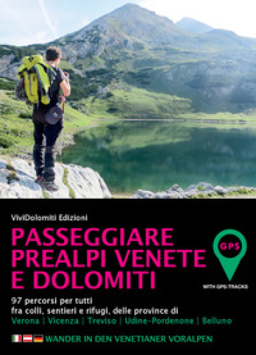 Passeggiare in Prealpi Venete e Dolomiti. 97 percorsi per tutti fra colli, sentieri e rifu...