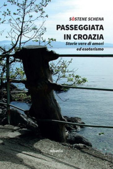 Passeggiata in Croazia. Storie vere di amori ed esoterismo - Sostene Schena