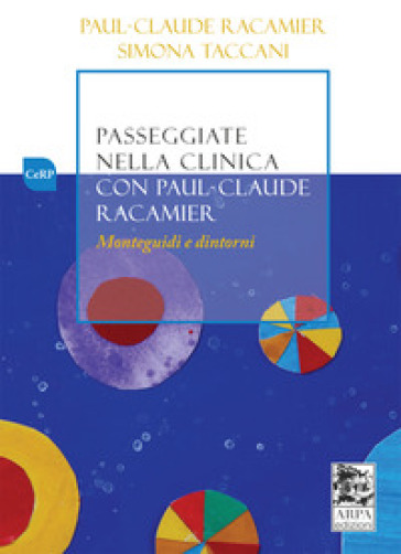Passeggiate nella clinica con Paul-Claude Racamier. Monteguidi e dintorni - Paul-Claude Racamier - Simona Taccani