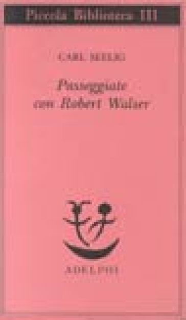 Passeggiate con Robert Walser - Carl Seelig