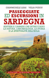 Passeggiate ed escursioni in Sardegna. Sentieri e cammini che intrecciano la natura, l archeologia, la storia e la spiritualità dell isola