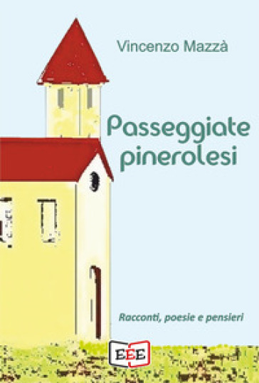 Passeggiate pinerolesi. Racconti, poesie e pensieri - Vincenzo Mazza