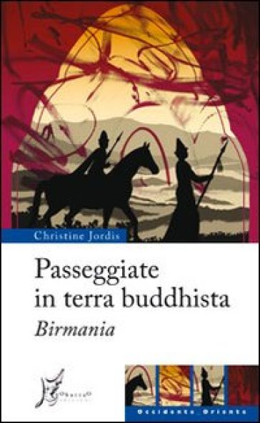 Passeggiate in terra buddhista. Birmania - Christine Jordis