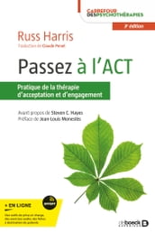 Passez à l ACT : Pratique de la thérapie d acceptation et d engagement