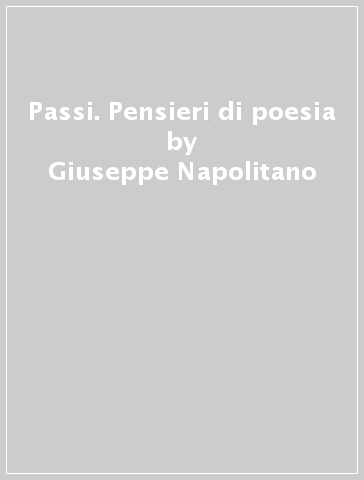Passi. Pensieri di poesia - Giuseppe Napolitano