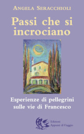 Passi che si incrociano. Esperienze di pellegrini sulle vie di Francesco