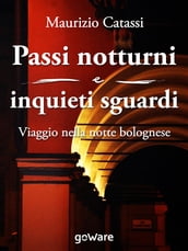 Passi notturni e inquieti sguardi. Viaggio per le vie e l arte di Bologna