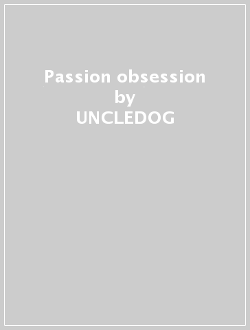 Passion obsession - UNCLEDOG