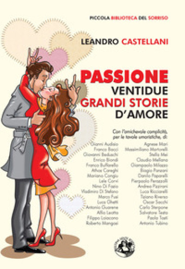 Passione. Ventidue grandi storie d'amore. Ediz. illustrata - Leandro Castellani
