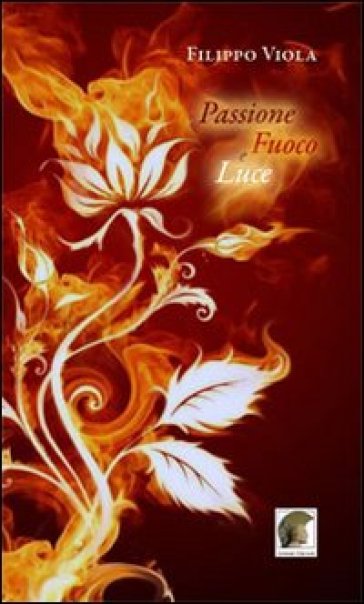 Passione, fuoco e luce - Filippo Viola