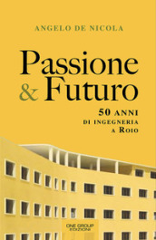 Passione & futuro. 50 anni di ingegneria a Roio