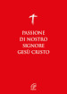 Passione di nostro Signore Gesù Cristo. I Vangeli per la Domenica delle Palme (anno A, B, C) e il Venerdì Santo