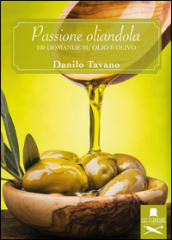 Passione oliandola. 100 domande su olio e olivo