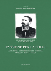 Passione per la polis. Antologia di testi poetici e in prosa, articoli, saggi, studi