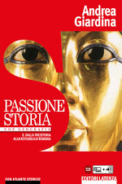 Passione storia. Con Geografia-Atlante storico. Per le Scuole superiori. Con e-book. Con espansione online. Vol. 1: Dalla preistoria alla repubblica romana