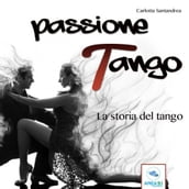 Passione tango. La storia del tango