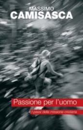 Passione per l uomo. I passi della missione cristiana