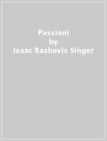 Passioni - Isaac Bashevis Singer