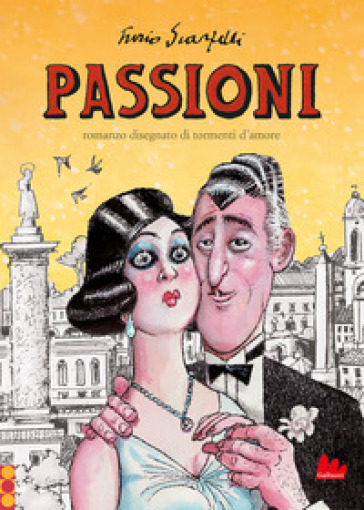 Passioni. Romanzo disegnato di tormenti d'amore. Nuova ediz. - Furio Scarpelli