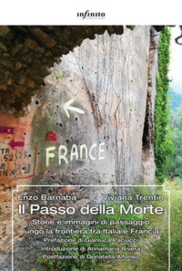 Il Passo della Morte. Storie e immagini di passaggio lungo la frontiera tra Italia e Franc...