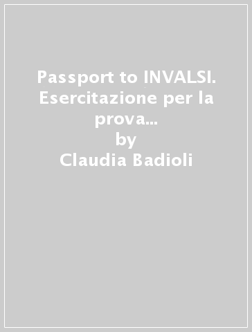 Passport to INVALSI. Esercitazione per la prova nazionale di inglese. Per la Scuola elementare - Claudia Badioli | 