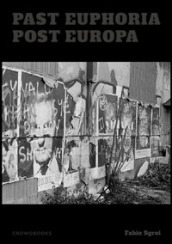 Past Euphoria. Post Europa. Ediz. illustrata