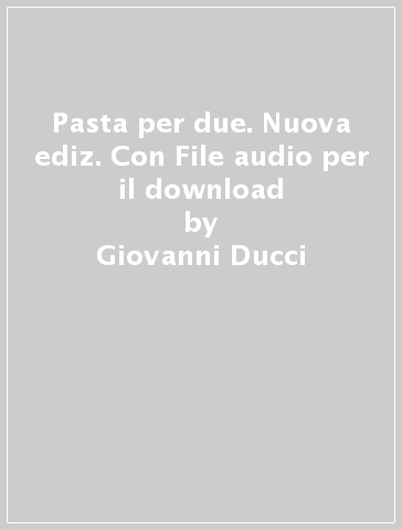 Pasta per due. Nuova ediz. Con File audio per il download - Giovanni Ducci