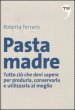 Pasta madre. Tutto ciò che devi sapere per produrla, conservarla e utilizzarla al meglio