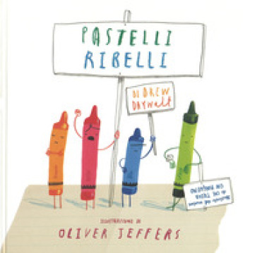 Pastelli ribelli. Ediz. a colori - Drew Daywalt