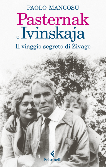 Pasternak e Ivinskaja. Il viaggio segreto di Zivago - Paolo Mancosu