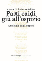 Pasti caldi giù all ospizio. Antologia degli opposti