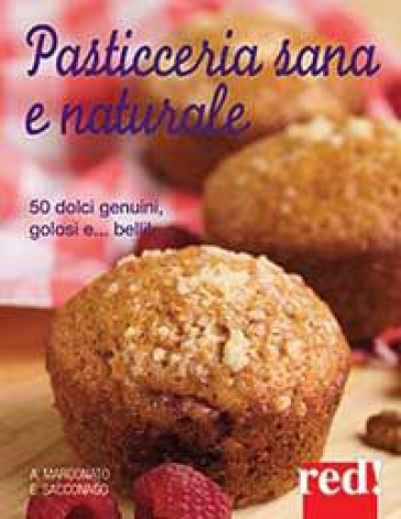 Pasticceria sana e naturale - Anna Marconato - Emanuela Sacconago