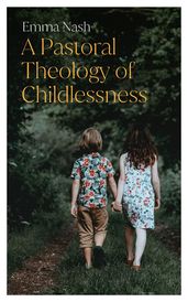 A Pastoral Theology of Childlessness